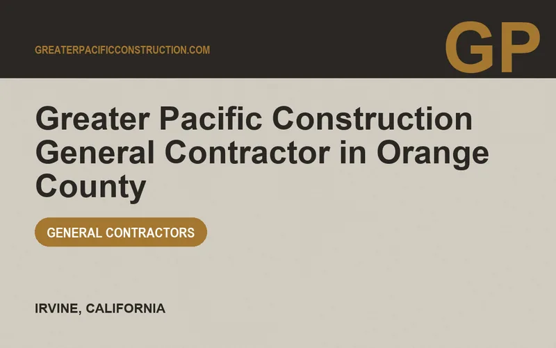 Greater Pacific Construction General Contractor in Orange County in Irvine, California