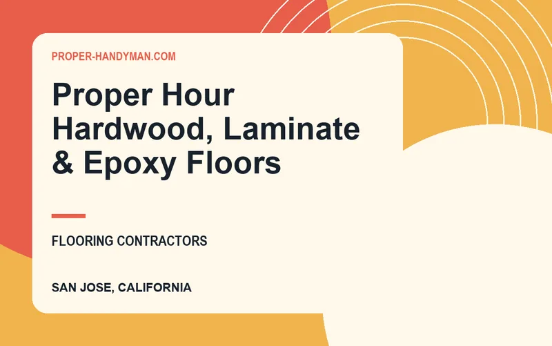 Proper Hour Hardwood, Laminate & Epoxy Floors in San Jose, California