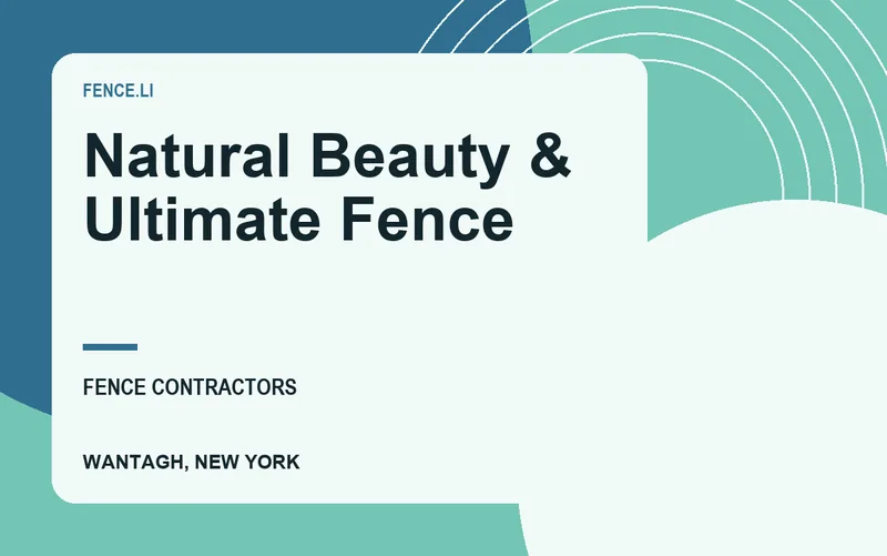 Natural Beauty & Ultimate Fence in Wantagh, New York