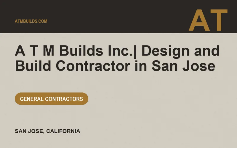 A T M Builds Inc.| Design and Build Contractor in San Jose in San Jose, California