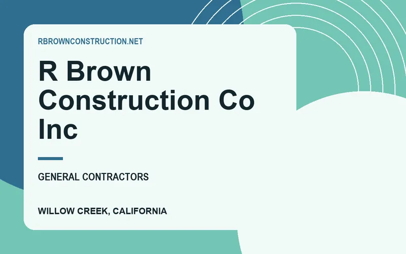 R Brown Construction Co Inc in Willow Creek, California