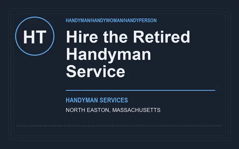 Hire the Retired Handyman Service in North Easton, Massachusetts