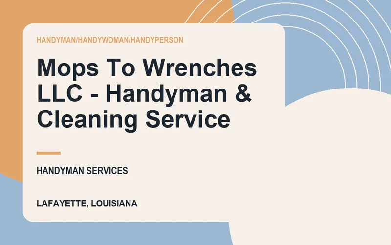 Mops To Wrenches LLC - Handyman & Cleaning Service in Lafayette, Louisiana
