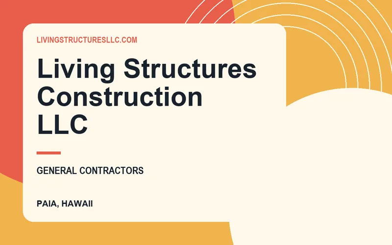 Living Structures Construction LLC in Paia, Hawaii