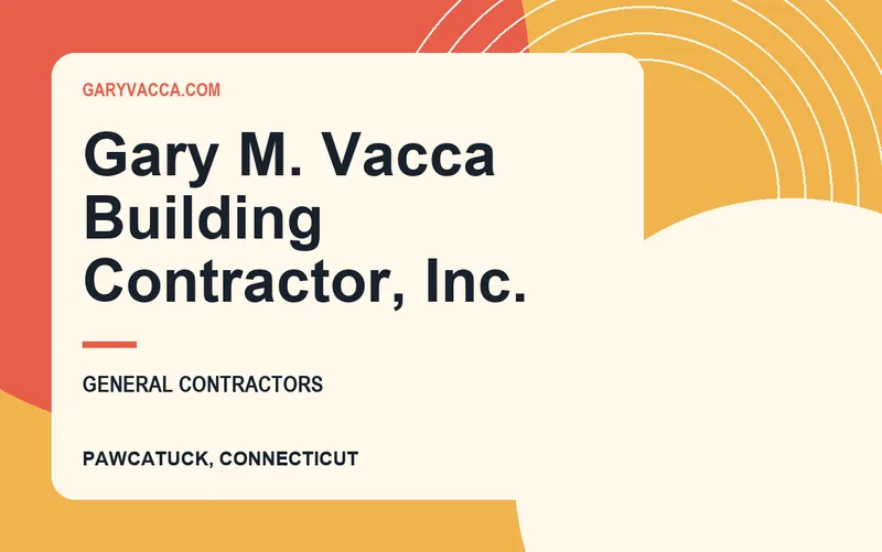 Gary M. Vacca Building Contractor, Inc. in Pawcatuck, Connecticut