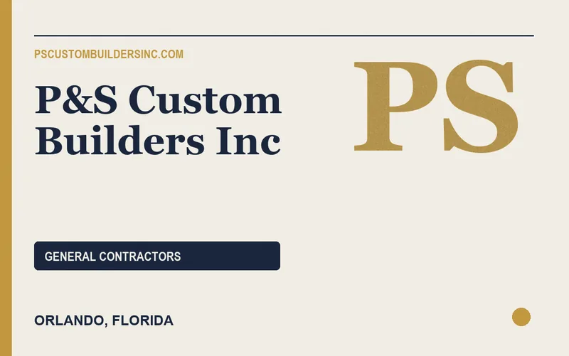 P&S Custom Builders Inc in Orlando, Florida