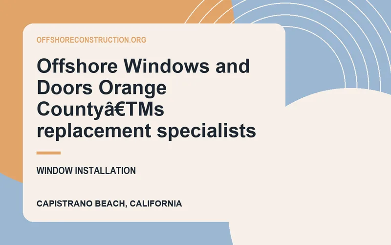 Offshore Windows and Doors Orange Countyâ€TMs replacement specialists in Capistrano Beach, California