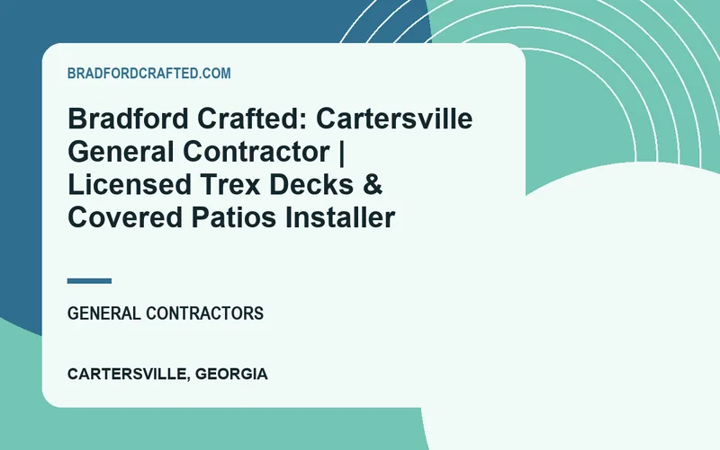 Bradford Crafted: Cartersville General Contractor | Licensed Trex Decks & Covered Patios Installer in Cartersville, Georgia