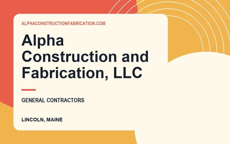 Alpha Construction and Fabrication, LLC in Lincoln, Maine