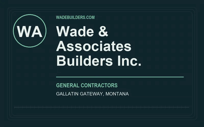 Wade & Associates Builders Inc. in Gallatin Gateway, Montana