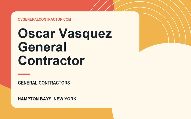Oscar Vasquez General Contractor in Hampton Bays, New York