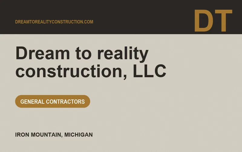 Dream to reality construction, LLC in Iron Mountain, Michigan