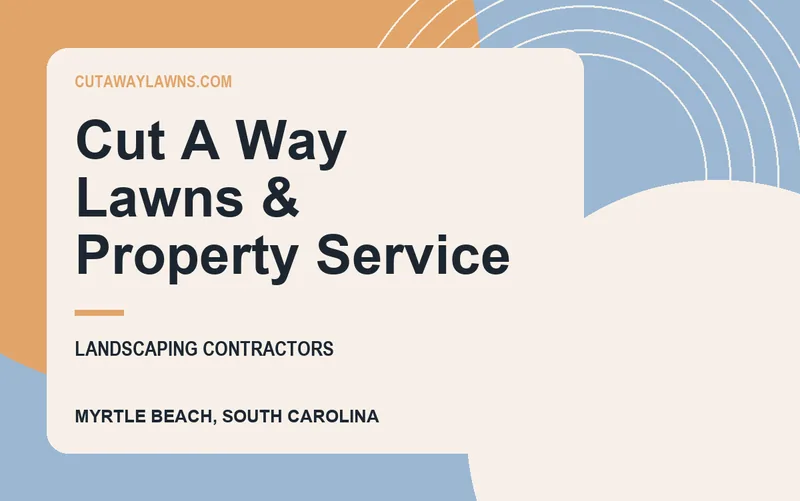 Cut A Way Lawns & Property Service in Myrtle Beach, South Carolina