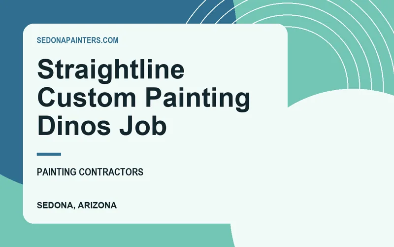 Straightline Custom Painting Dinos Job in Sedona, Arizona