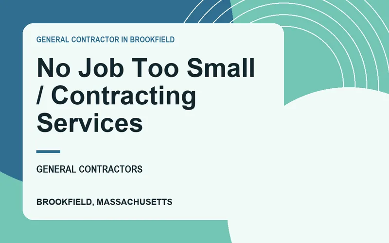 No Job Too Small / Contracting Services in Brookfield, Massachusetts