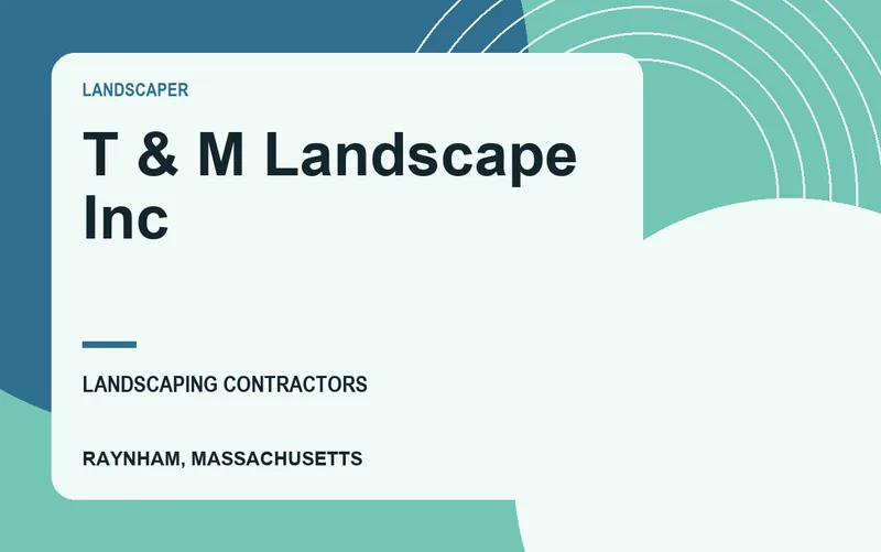 T & M Landscape Inc in Raynham, Massachusetts