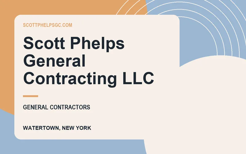 Scott Phelps General Contracting LLC in Watertown, New York