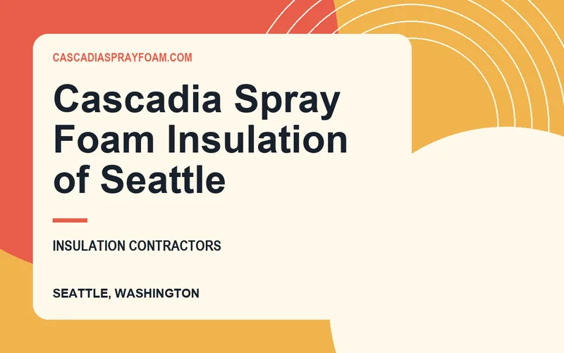Cascadia Spray Foam Insulation of Seattle in Seattle, Washington