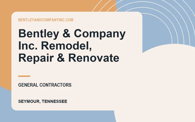 Bentley & Company Inc. Remodel, Repair & Renovate in Seymour, Tennessee