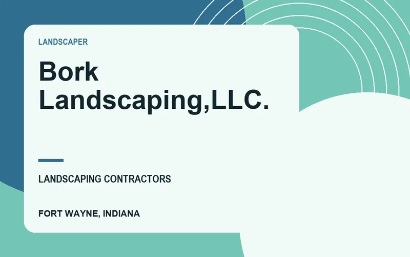Bork Landscaping,LLC. in Fort Wayne, Indiana