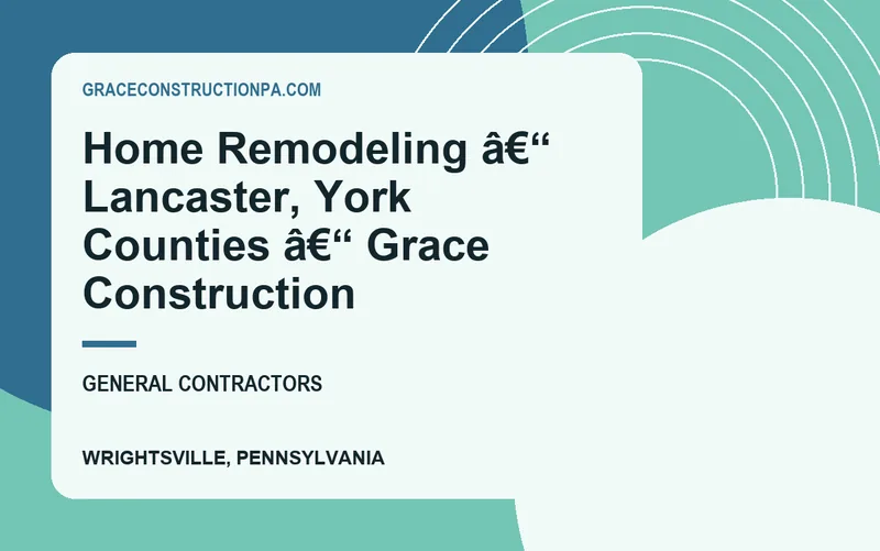 Home Remodeling â€“ Lancaster, York Counties â€“ Grace Construction in Wrightsville, Pennsylvania
