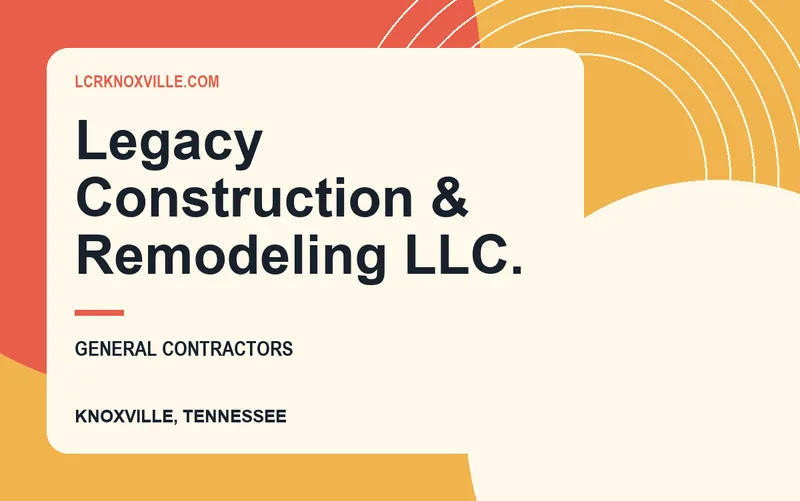 Legacy Construction & Remodeling LLC. in Knoxville, Tennessee