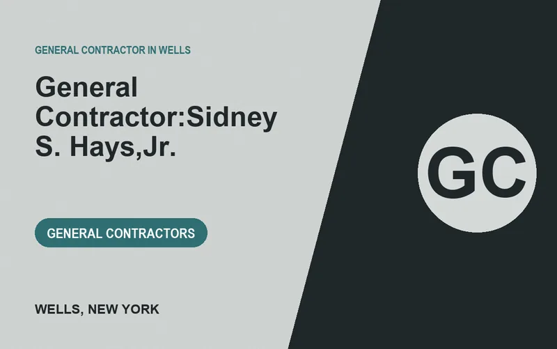 General Contractor:Sidney S. Hays,Jr. in Wells, New York
