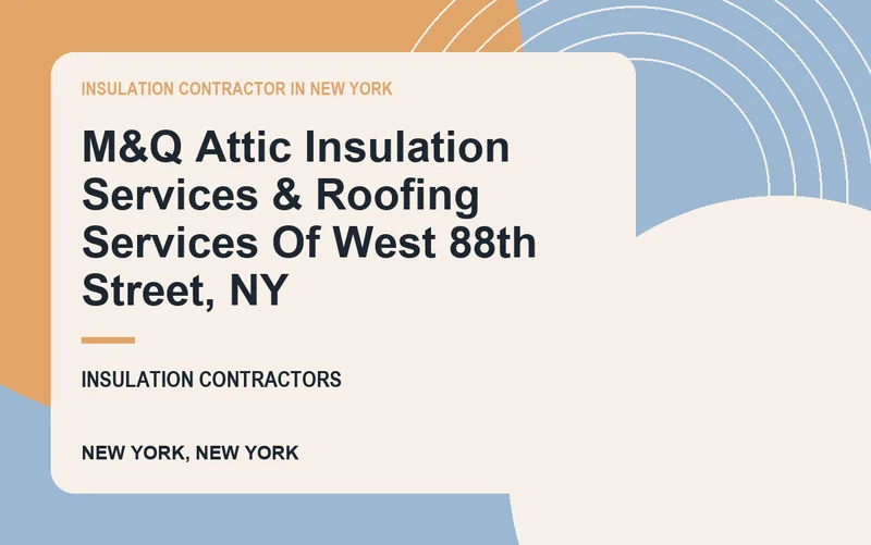 M&Q Attic Insulation Services & Roofing Services Of West 88th Street, NY in New York, New York