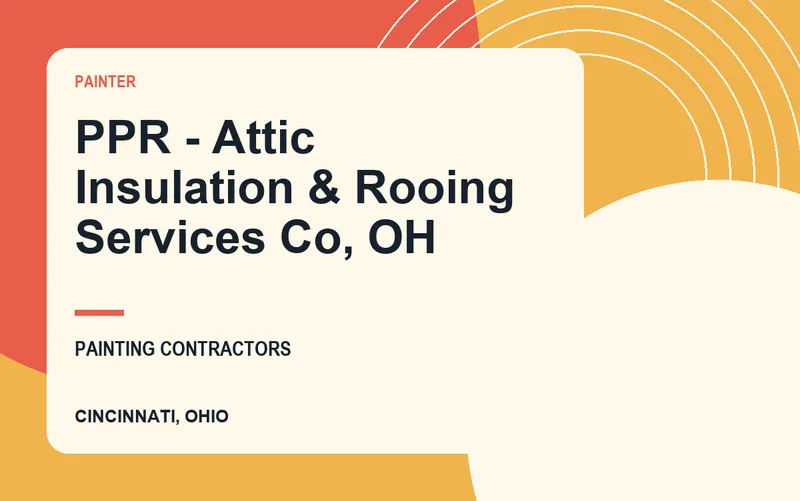 PPR - Attic Insulation & Rooing Services Co, OH in Cincinnati, Ohio