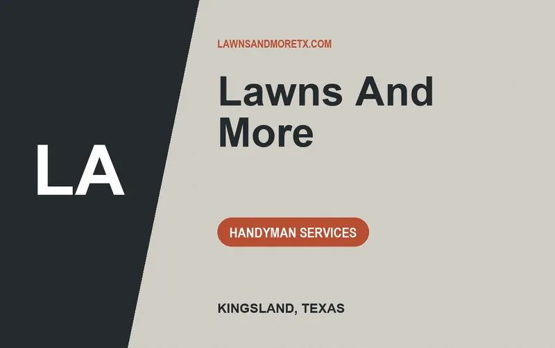 LAWNS AND MORE in Kingsland, Texas
