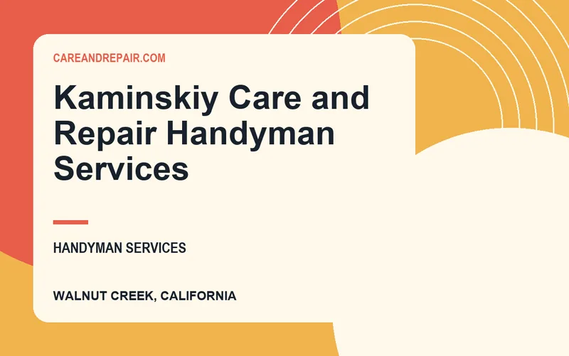 Kaminskiy Care and Repair Handyman Services in Walnut Creek, California