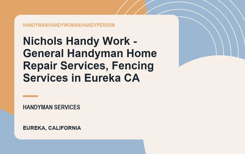 Nichols Handy Work - General Handyman Home Repair Services, Fencing Services in Eureka CA in Eureka, California