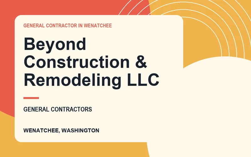 Beyond Construction & Remodeling LLC in Wenatchee, Washington