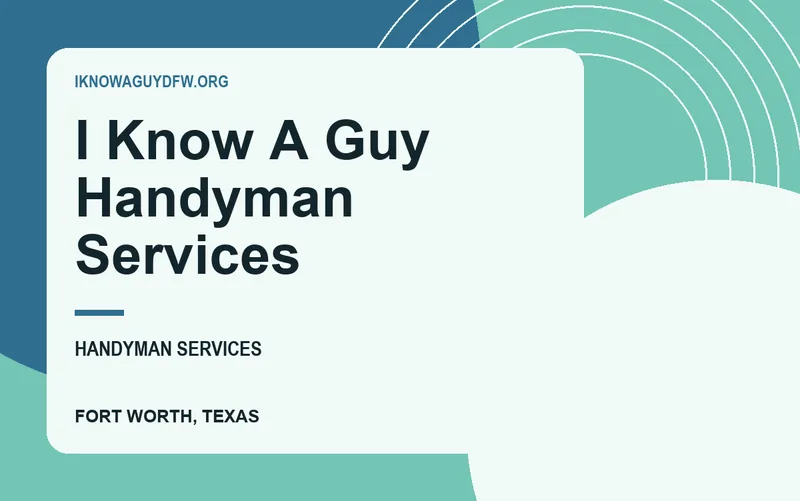 I Know A Guy Handyman Services in Fort Worth, Texas