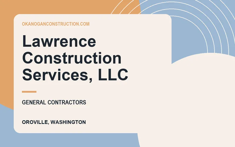 Lawrence Construction Services, LLC in Oroville, Washington