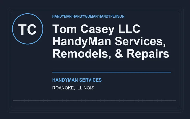 Tom Casey LLC HandyMan Services, Remodels, & Repairs in Roanoke, Illinois