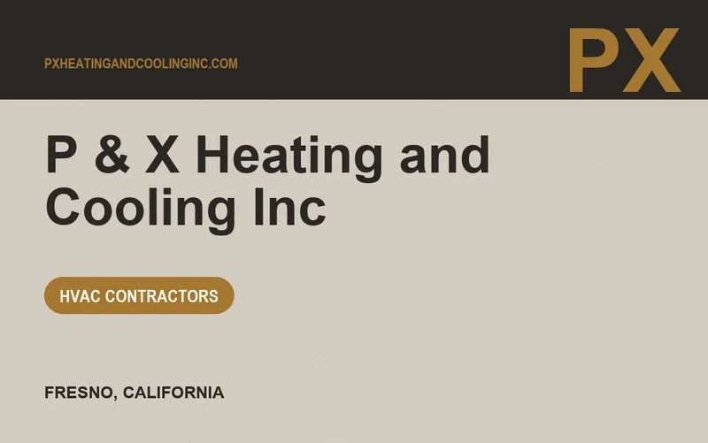 P & X Heating and Cooling Inc in Fresno, California