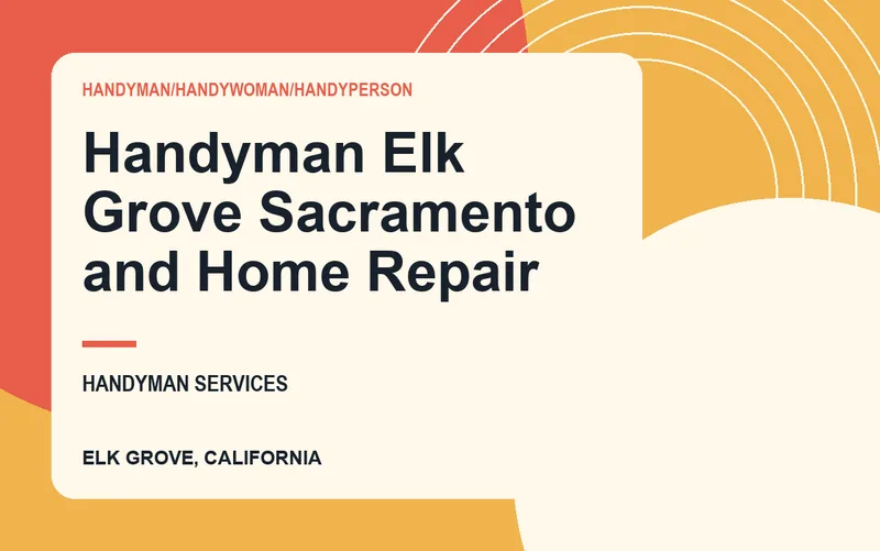 Handyman Elk Grove Sacramento and Home Repair in Elk Grove, California