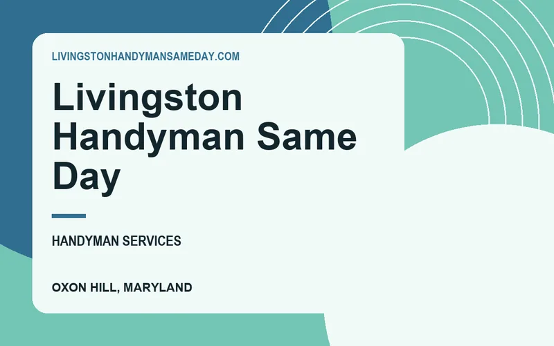 Livingston Handyman Same Day in Oxon Hill, Maryland