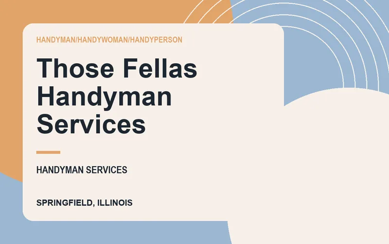 Those Fellas Handyman Services in Springfield, Illinois