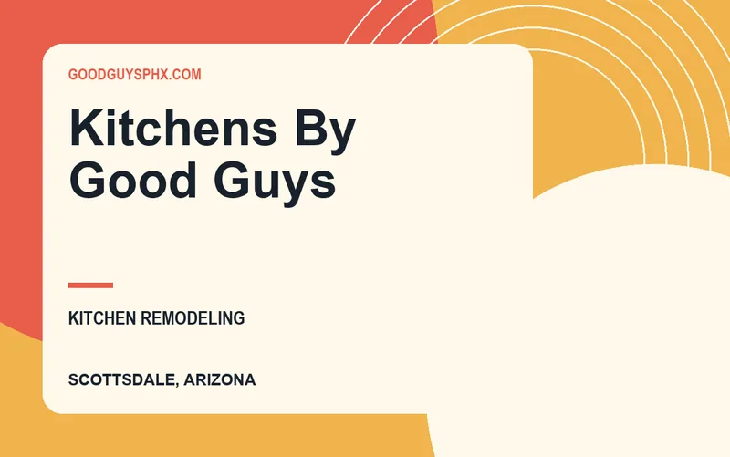 Kitchens By Good Guys in Scottsdale, Arizona