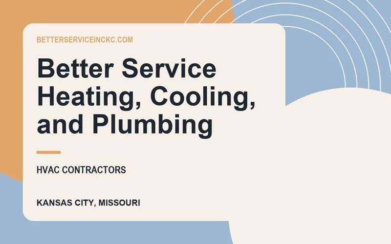 Better Service Heating, Cooling, and Plumbing in Kansas City, Missouri