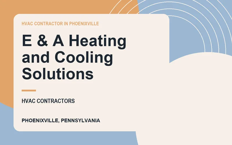 E & A Heating and Cooling Solutions in Phoenixville, Pennsylvania