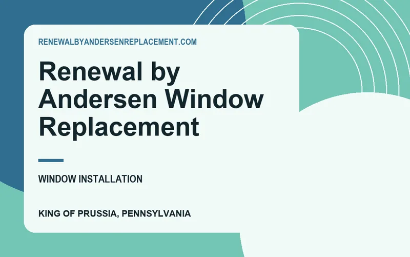 Renewal by Andersen Window Replacement in King of Prussia, Pennsylvania