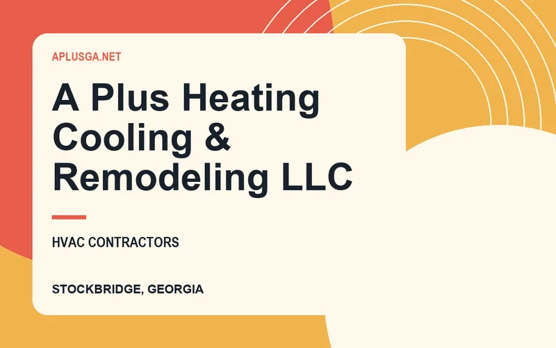 A Plus Heating Cooling & Remodeling LLC in Stockbridge, Georgia