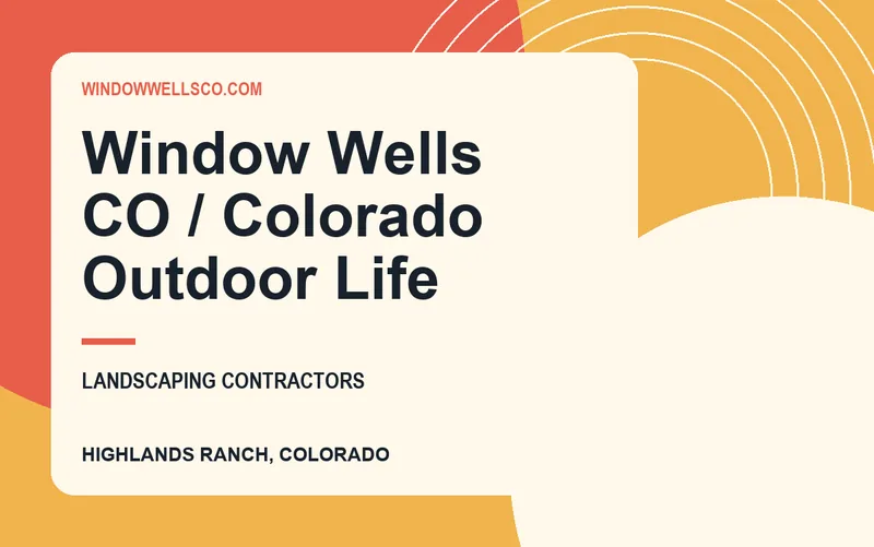 Window Wells CO / Colorado Outdoor Life in Highlands Ranch, Colorado