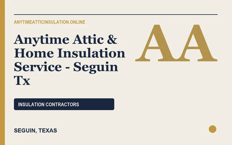 Anytime Attic & Home Insulation Service - Seguin Tx in Seguin, Texas