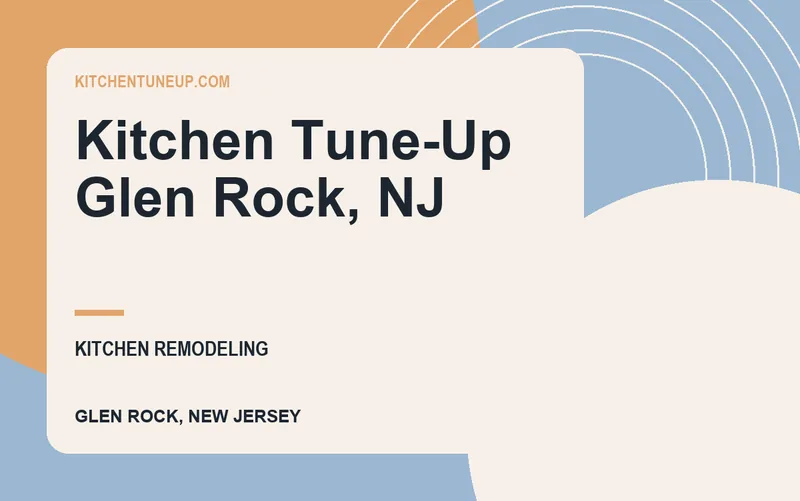 Kitchen Tune-Up Glen Rock, NJ in Glen Rock, New Jersey