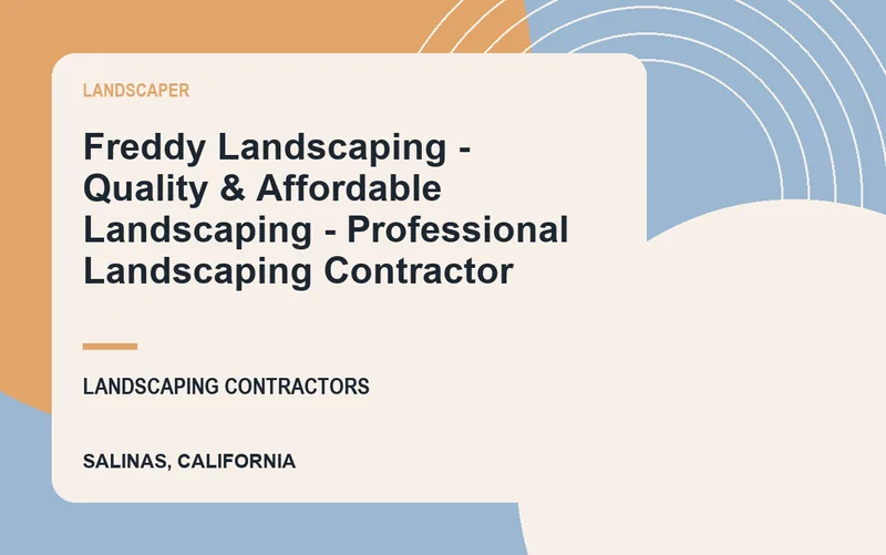 Freddy Landscaping - Quality & Affordable Landscaping - Professional Landscaping Contractor in Salinas, California