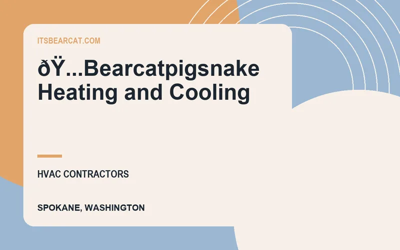 ðŸ...Bearcatpigsnake Heating and Cooling in Spokane, Washington